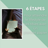 6 étapes pour atteindre le lifestyle de ses rêves avec un planner papier!